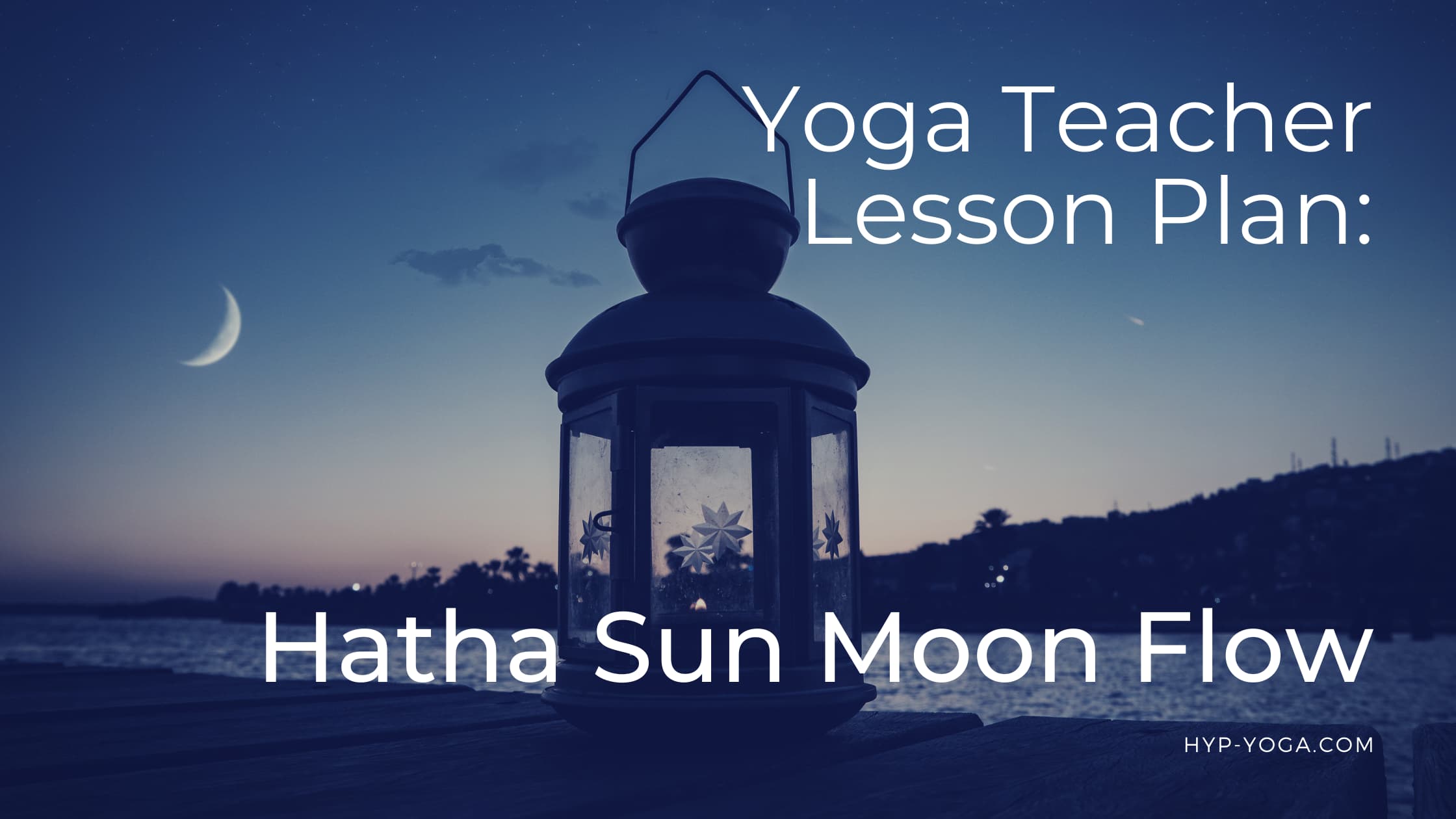 Hatha Yoga Class Plan – Sun Moon Flow