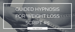 guided hypnosis for weight loss script 5
