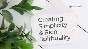 Creating Simplicity and Rich Spirituality