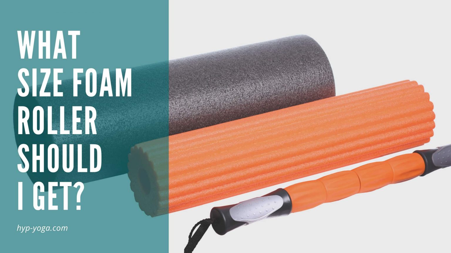 What Size Foam Roller Should I Get? Body Mind Wellness Tools